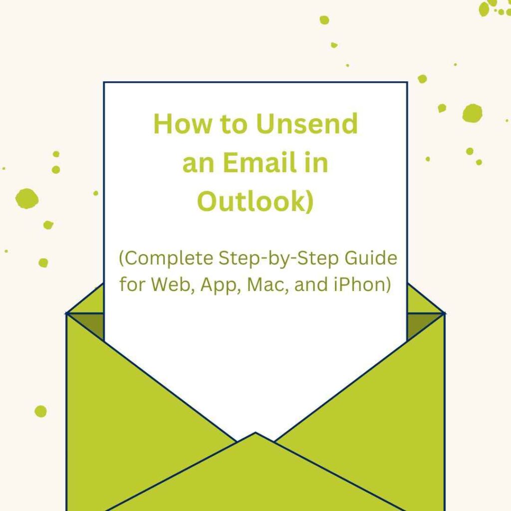 How to Unsend an Email in Outlook (Complete Step-by-Step Guide for Web, App, Mac, and iPhone) How to Unsend an Email in Outlook