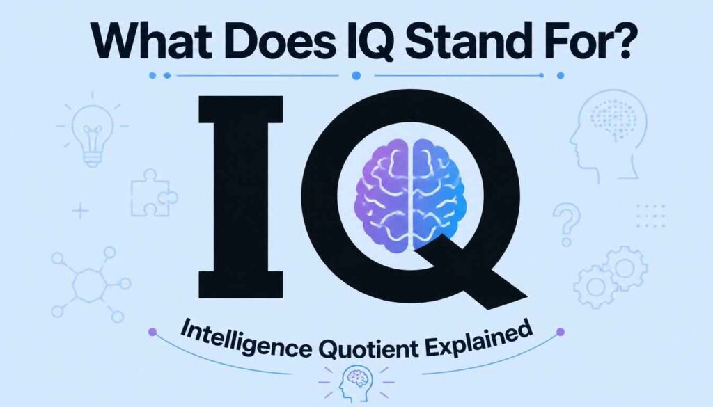 What Does IQ Stand For? Meaning, Full Form, and Complete Explanation What Does IQ Stand For